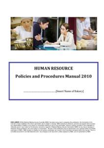 HUMAN RESOURCE Policies and Procedures Manual 2010 ..........................................................[Insert Name of Bakery] DISCLAIMER: Whilst National Baking Industry Australia (NBIA) has taken every care in pr