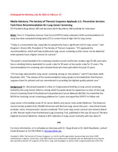 Embargoed for Monday, July 29, 2013 at 5:00 p.m. ET  Media Advisory: The Society of Thoracic Surgeons Applauds U.S. Preventive Services Task Force Recommendation for Lung Cancer Screening STS President Doug Wood, MD and 