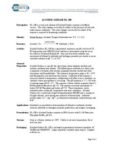 ALCOHOL OXIDASE RL-100 Description: RL-100 is a wine-red solution of Alcohol Oxidase enzyme in buffered sucrose. The color changes reversibly to yellow in the presence of substrate under anoxic conditions. The color chan