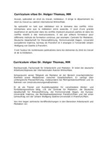 Curriculum vitae Dr. Holger Thomas, MM Avocat, spécialisé en droit du travail, médiateur. Il dirige le département du droit du travail au cabinet international WilmerHale. Sa spécialité en tant que médiateur est l