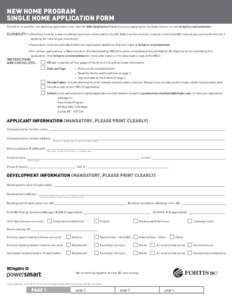 NEW HOME PROGRAM SINGLE HOME APPLICATION FORM This form is used for one dwelling application only. Use the Bulk Application Form if you are applying for multiple homes, or visit bchydro.com/newhome. ELIGIBILITY: • 	Dwe