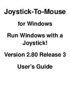 Joystick-To-Mouse for Windows Run Windows with a Joystick! Version 2.80 Release 3 User’s Guide