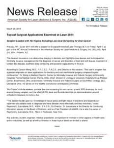 For Immediate Release March 29, 2014 Topical Surgical Applications Examined at Laser 2014 Session Loaded with Hot Topics Including Low-Cost Screening for Oral Cancer Wausau, WI – Laser 2014 will offer a session on Surg