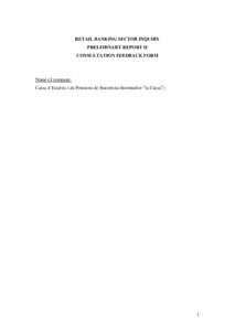 RETAIL BANKING SECTOR INQUIRY PRELIMINARY REPORT II CONSULTATION FEEDBACK FORM Name of company: Caixa d’Estalvis i de Pensions de Barcelona (hereinafter “la Caixa”)