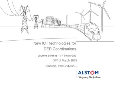New ICT technologies for DER Coordinations Laurent Schmitt – VP Smart Grid 31st of March 2015 Brussels, InnoGrid2020+
