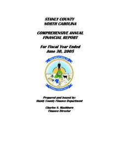 STANLY COUNTY NORTH CAROLINA COMPREHENSIVE ANNUAL FINANCIAL REPORT For Fiscal Year Ended June 30, 2005