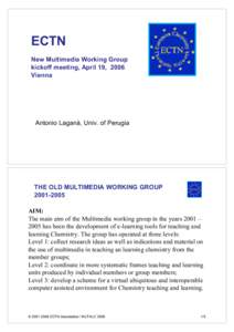 ECTN New Multimedia Working Group kickoff meeting, April 19, 2006 Vienna  Antonio Laganà, Univ. of Perugia