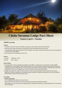 Chobe Savanna Lodge Fact Sheet Eastern Caprivi - Namibia Star Grading Location  Situated in the Eastern Caprivi of Namibia, a peninsula on the northern bank of the Chobe River  Chobe Savanna Lodge overlooks the vas