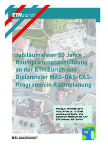 Jubiläumsfeier 50 Jahre Raumplanungsausbildung an der ETH Zürich und Diplomfeier MAS-DAS-CASProgramm in Raumplanung  Freitag, 6. November 2015