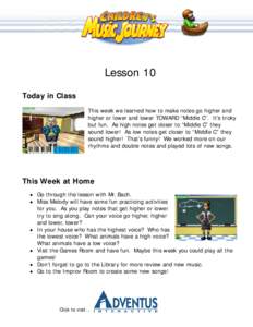 Lesson 10 Today in Class This week we learned how to make notes go higher and higher or lower and lower TOWARD “Middle C“. It’s tricky but fun. As high notes get closer to “Middle C” they sound lower! As low no