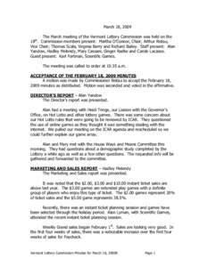 March 18, 2009 The March meeting of the Vermont Lottery Commission was held on the 18th. Commission members present: Martha O’Connor, Chair; Arthur Ristau, Vice Chair; Thomas Scala, Virginia Barry and Richard Bailey. S