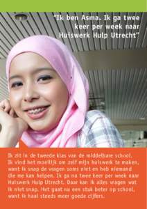 “Ik ben Asma. Ik ga twee keer per week naar Huiswerk Hulp Utrecht” Ik zit in de tweede klas van de middelbare school. Ik vind het moeilijk om zelf mijn huiswerk te maken,