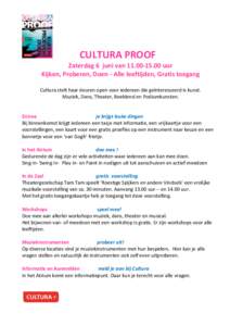 CULTURA PROOF Zaterdag 6 juni vanuur Kijken, Proberen, Doen - Alle leeftijden, Gratis toegang Cultura stelt haar deuren open voor iedereen die geïnteresseerd is kunst. Muziek, Dans, Theater, Beeldend en Pod