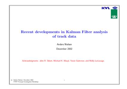 Recent developments in Kalman Filter analysis of track data Anders Nielsen DecemberAcknowledgments: John R. Sibert, Michael K. Musyl, Yonat Swimmer, and Molly Lutcavage.
