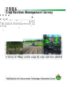 2006 Crop Residue Management Survey  a Survey of tillage system usage by crops and acres planted Published by the Conservation Technology Information Center