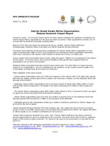 FOR IMMEDIATE RELEASE  June 11, 2012 Interior-Based Alaska Native Organizations Release Economic Impact Report