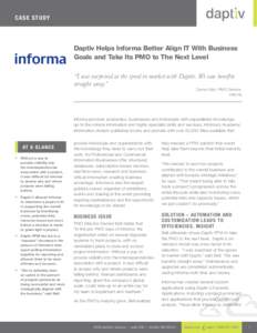 Ca se S t udy  Daptiv Helps Informa Better Align IT With Business Goals and Take Its PMO to The Next Level “I was surprised at the speed to market with Daptiv. We saw benefits straight away.”