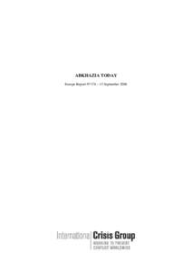 ABKHAZIA TODAY Europe Report N°176 – 15 September 2006 TABLE OF CONTENTS EXECUTIVE SUMMARY ...................................................................................................... i I.