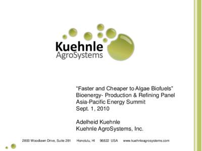 “Faster and Cheaper to Algae Biofuels” Bioenergy- Production & Refining Panel Asia-Pacific Energy Summit Sept. 1, 2010  Adelheid Kuehnle