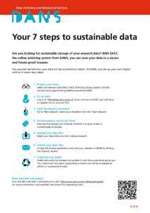 Your 7 steps to sustainable data Are you looking for sustainable storage of your research data? With EASY, the online archiving system from DANS, you can save your data in a secure and future-proof manner. You yourself d
