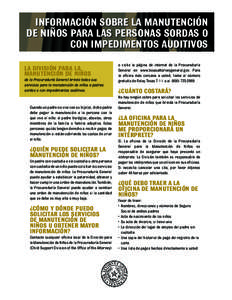 INFORMACIÓN SOBRE LA MANUTENCIÓN DE NIÑOS PARA LAS PERSONAS SORDAS O CON IMPEDIMENTOS AUDITIVOS LA DIVISIÓN PARA LA MANUTENCIÓN DE NIÑOS de la Procuraduría General brinda todos sus