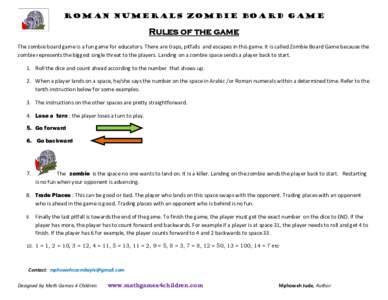 ROMAN NUMERALS Zombie Board Game  Rules of the game The zombie board game is a fun game for educators. There are traps, pitfalls  and escapes in this game. It is called Zombie Board Game because
