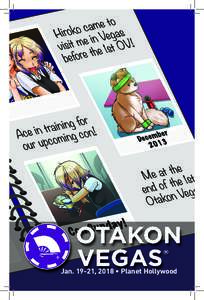 Jan, 2018 • Planet Hollywood  Welcome back for another amazing year here at Otakon Vegas! As in prior years, we have a lot of great content planned for you this