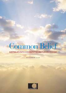 Common Belief AUSTRALIA’S FAITH COMMUNITIES ON CLIMATE CHANGE DECEMBER 2006 Common Belief AUSTRALIA’S FAITH COMMUNITIES ON CLIMATE CHANGE