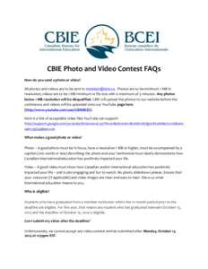 CBIE Photo and Video Contest FAQs How do you send a photo or video? All photos and videos are to be sent to [removed]. Photos are to be minimum 1 MB in resolution; videos are to be 1 MB minimum in file size with a