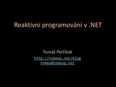 Reaktivní programování v .NET  Tomáš Petříček http://tomasp.net/blog 