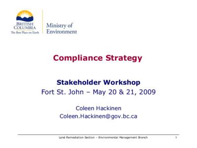 Compliance Strategy Stakeholder Workshop Fort St. John – May 20 & 21, 2009 Coleen Hackinen [removed]