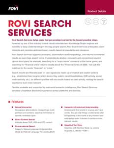Product Details  ROVI SEARCH SERVICES Rovi Search Services helps users find personalized content in the fewest possible steps. Powered by one of the industry’s most robust entertainment Knowledge Graph engines and