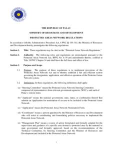 THE REPUBLIC OF PALAU MINISTRY OF RESOURCES AND DEVELOPMENT PROTECTED AREAS NETWORK REGULATIONS In accordance with the Administrative Procedure Act, 6 PNC §§ , the Ministry of Resources and Development hereby pr