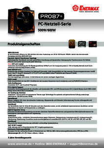 PC-Netzteil-Serie 500W/600W Produkteigenschaften 80PLUS® Gold 87 bis 93 Prozent Effizienz im 230-Volt-Netz bei einer Auslastung von 20 bis 100 Prozent. PRO87+ besitzt das internationale