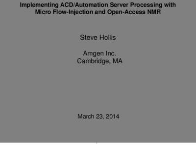 Implementing ACD/Automation Server Processing with Micro Flow-Injection and Open-Access NMR Steve Hollis Amgen Inc. Cambridge, MA