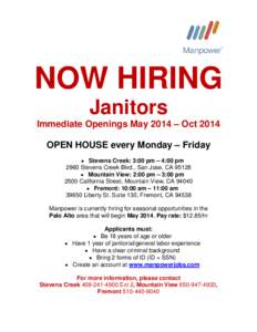 NOW HIRING Janitors Immediate Openings May 2014 – Oct 2014 OPEN HOUSE every Monday – Friday • Stevens Creek: 3:00 pm – 4:00 pm 2960 Stevens Creek Blvd., San Jose, CA 95128