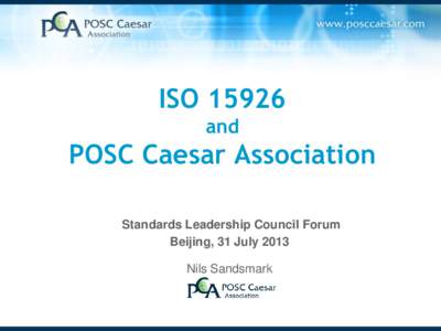 ISO[removed]and POSC Caesar Association Standards Leadership Council Forum Beijing, 31 July 2013