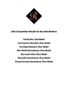 2014 Competition Results for the 2012 Barbera Pacific Rim, Gold Medal San Francisco Chronicle, Silver Medal San Diego National, Silver Medal New World International, Silver Medal East meets West, Silver Medal