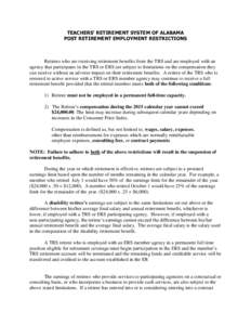 TEACHERS’ RETIREMENT SYSTEM OF ALABAMA POST RETIREMENT EMPLOYMENT RESTRICTIONS Retirees who are receiving retirement benefits from the TRS and are employed with an agency that participates in the TRS or ERS are subject