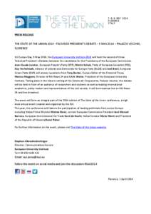 PRESS RELEASE THE STATE OF THE UNION 2014 –TELEVISED PRESIDENT’S DEBATE – 9 MAY 2014 – PALAZZO VECCHIO, FLORENCE On Europe Day, 9 May 2014, the European University Institute (EUI) will host the second of three Te