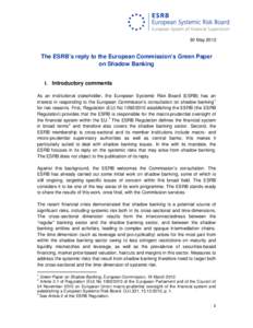 30 May[removed]The ESRB’s reply to the European Commission’s Green Paper on Shadow Banking I. Introductory comments As an institutional stakeholder, the European Systemic Risk Board (ESRB) has an