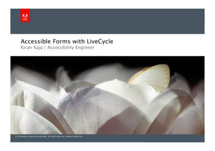 Accessible Forms with LiveCycle! Kiran Kaja | Accessibility Engineer! © 2010 Adobe Systems Incorporated. All Rights Reserved. Adobe Conﬁdential.!  Agenda!