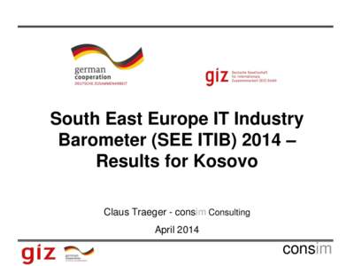 South East Europe IT Industry Barometer (SEE ITIB) 2014 – Results for Kosovo Claus Traeger - consim Consulting April 2014