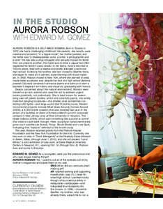 IN THE STUDIO  AURORA ROBSON WITH EDWARD M. GÓMEZ AURORA ROBSON IS A SELF-MADE WOMAN. Born in Toronto in