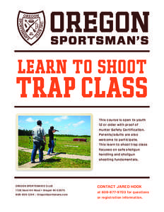 OREGON SPORTSMAN’S LEARN TO SHOOT TRAP CLASS This course is open to youth