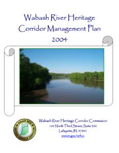Wabash River Heritage Corridor Management Plan 2004 Wabash River Heritage Corridor Commission 102 North Third Street, Suite 302