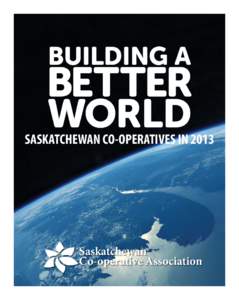 BUILDING A  BETTER WORLD  SASKATCHEWAN CO-OPERATIVES IN 2013