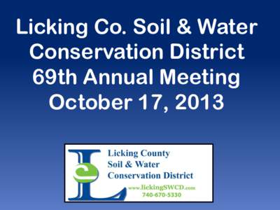 Licking Co. Soil & Water Conservation District 69th Annual Meeting October 17, 2013  Mission: