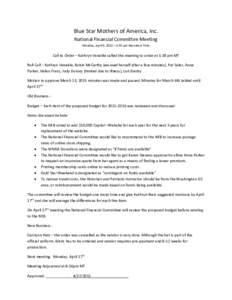 Blue Star Mothers of America, Inc. National Financial Committee Meeting Monday, April 6, 2015 – 5:30 pm Mountain Time Call to Order – Kathryn Venable called the meeting to order at 5:38 pm MT Roll Call – Kathryn Ve