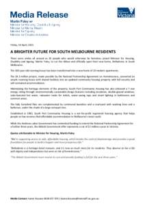 Friday, 10 April, 2015  A BRIGHTER FUTURE FOR SOUTH MELBOURNE RESIDENTS There were smiles all around as 20 people who would otherwise be homeless joined Minister for Housing, Disability and Ageing, Martin Foley, to cut t